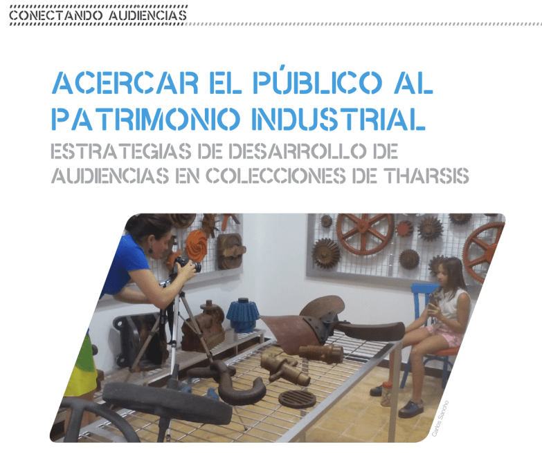 Acercar el público al patrimonio Industrial. Estrategias de desarrollo de audiencias en Colecciones de Tharsis