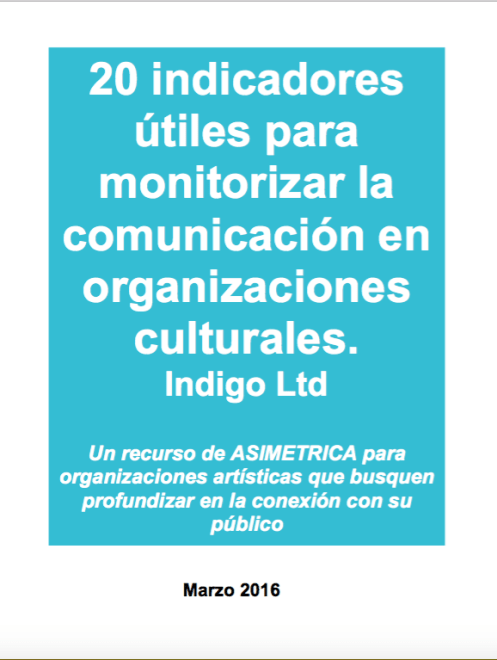 20 indicadores útiles para monitorizar la comunicación en organizaciones culturales. Indigo Ltd