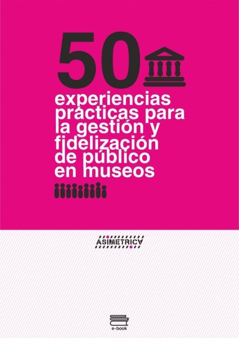 50 experiencias prácticas de gestión y fidelización de público en museos