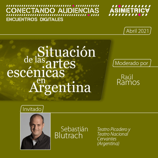 ED#6 SEBASTIÁN BLUTRACH, Situación de las artes escénicas en Argentina